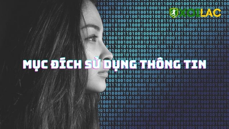 Mục đích sử dụng thông tin cá nhân của Xôi Lạc TV Mục đích sử dụng thông tin cá nhân của Xôi Lạc TV